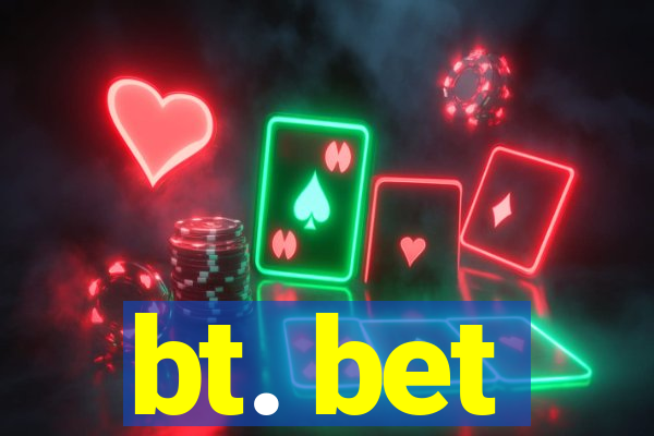 bt. bet
